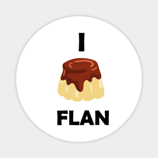 Funny design saying I Flan, Flan Bakery, cute delicious flan cake Magnet